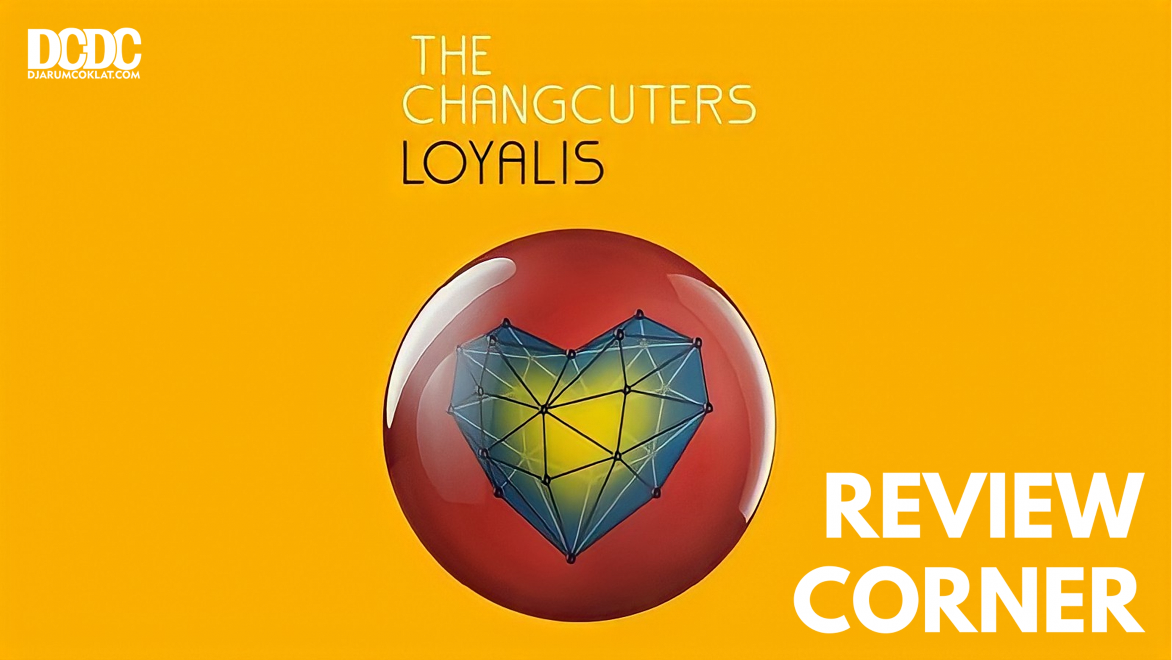 Merayakan 1 Tahun ‘Loyalis’ : Album The Changcuters yang Berhasil Mengajak Bicara Hati ke Hati